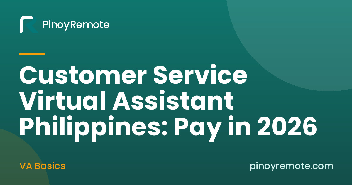 Customer Service Virtual Assistant Philippines: Pay in 2026