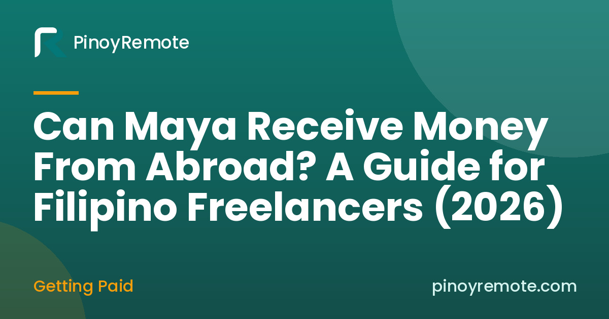 Can Maya Receive Money From Abroad? A Guide for Filipino Freelancers (2026)