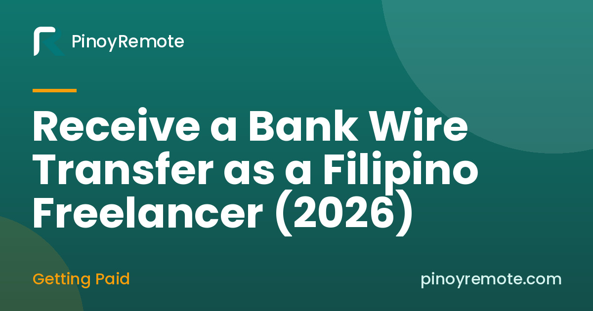How to Receive a Bank Wire Transfer From a Client Abroad as a Filipino Freelancer (2026)